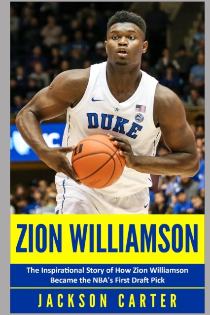 Zion Williamson : The Inspirational Story of How Zion Williamson Became the NBA's First Draft Pick, Paperback / softback Book