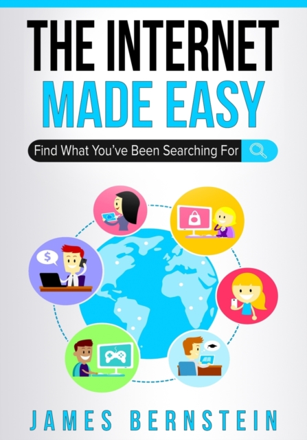 The Internet Made Easy : Find What You've Been Searching For, Paperback / softback Book