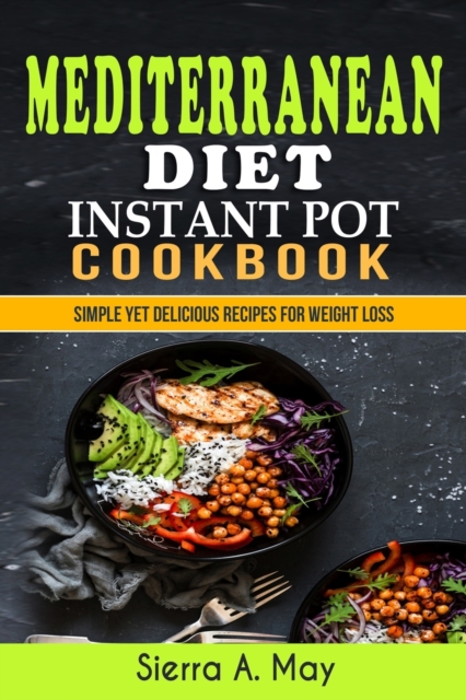 Mediterranean Diet Instant Pot Cookbook : Simple Yet Delicious Recipes For Weight Loss, Paperback / softback Book