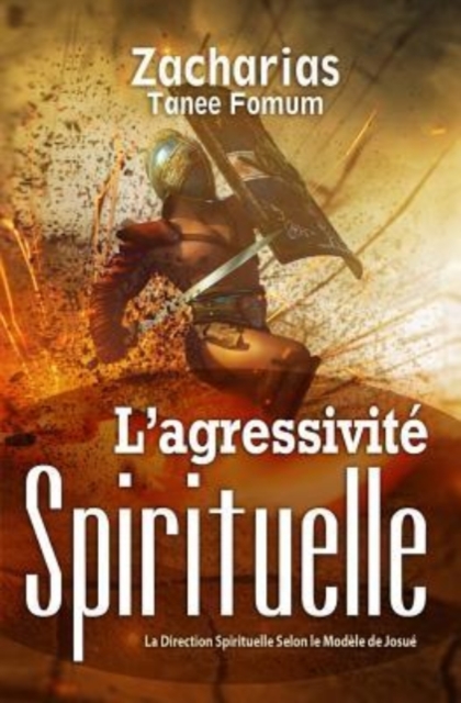 L'Agressivite Spirituelle : La Direction Spirituelle Selon Le Modele De Josue, Paperback / softback Book