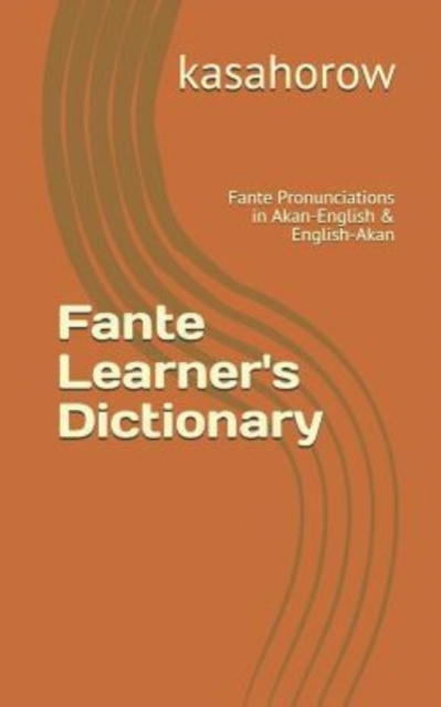 Fante Learner's Dictionary : Fante Pronunciations in Akan-English & English-Akan, Paperback / softback Book