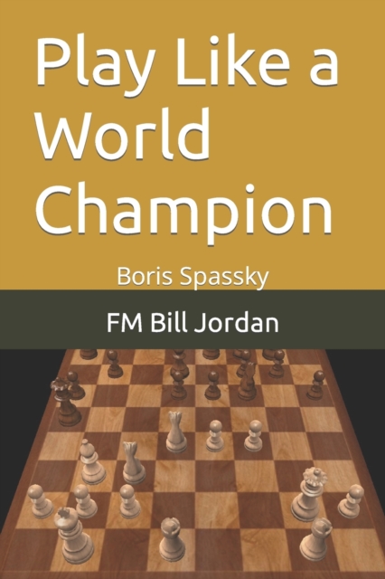 Play Like a World Champion : Boris Spassky, Paperback / softback Book