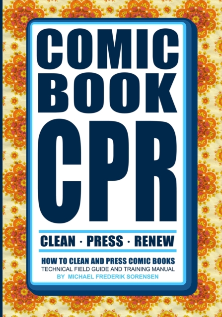 Comic Book CPR : How to Clean and Press Comic Books, Paperback / softback Book