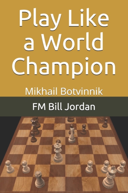 Play Like a World Champion : Mikhail Botvinnik, Paperback / softback Book