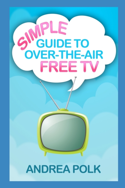 Simple Guide to Over-the-Air Free TV, Paperback / softback Book