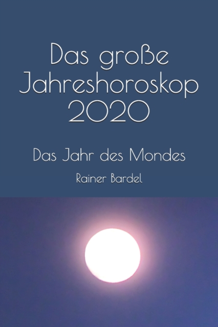 Das grosse Jahreshoroskop 2020 : Das Jahr des Mondes, Paperback / softback Book