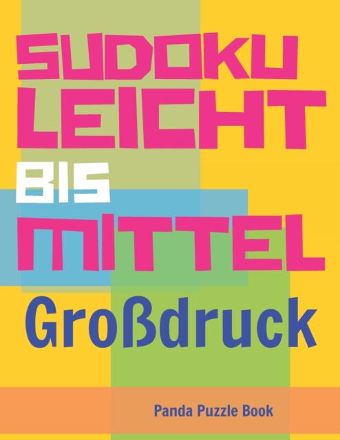 Sudoku Leicht Bis Mittel - Grossdruck : Ratselbuch in Grossdruck - Logikspiele Fur Erwachsene, Paperback / softback Book