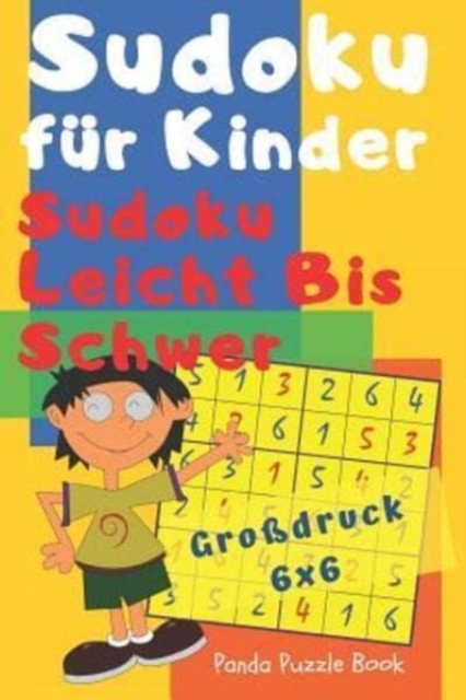 Sudoku Fuer Kinder - Sudoku Leicht Bis Schwer - Grossdruck 6x6 : Logikspiele Kinder - Ratselbuch Fur Kinder, Paperback / softback Book