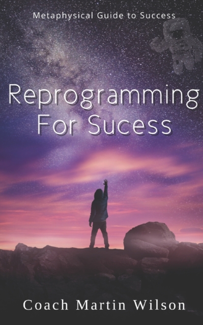 Reprogramming For Success : Metaphysical Guide to Spiritual Prosperity, Paperback / softback Book