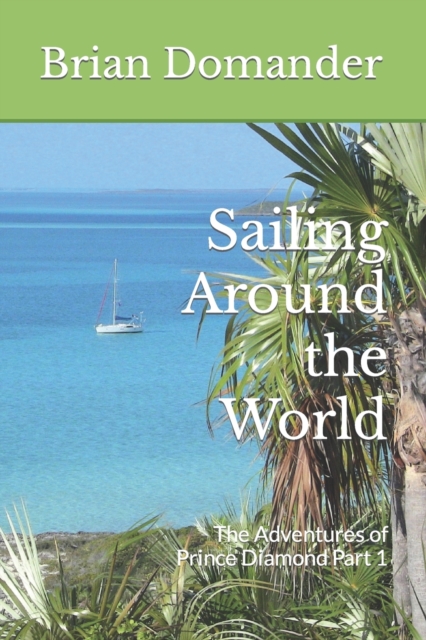 Sailing Around the World : The Adventures of Prince Diamond Part 1, Paperback / softback Book