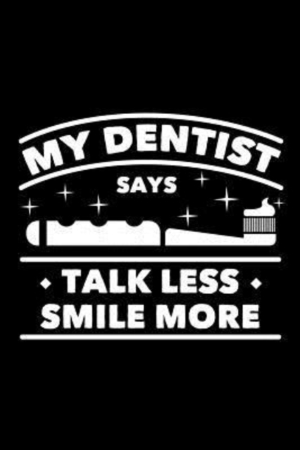 My Dentist Says Talk Less Smile More : 120 Pages, Soft Matte Cover, 6 x 9, Paperback / softback Book