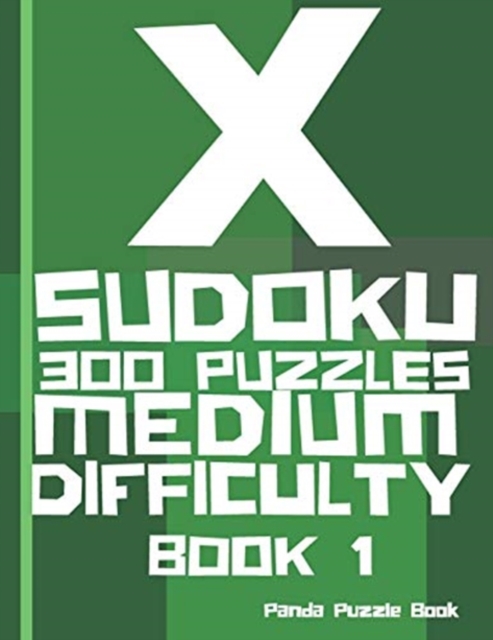 X Sudoku - 300 Puzzles Medium Difficulty - Book 1 : Sudoku Variations - Sudoku X Puzzle Books, Paperback / softback Book