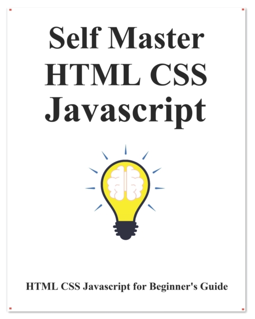 Self Master HTML CSS Javascript : HTML CSS Javascript Beginner Guide, Paperback / softback Book