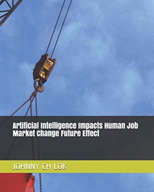 Artificial Intelligence Impacts Human Job Market Change Future Effect, Paperback / softback Book