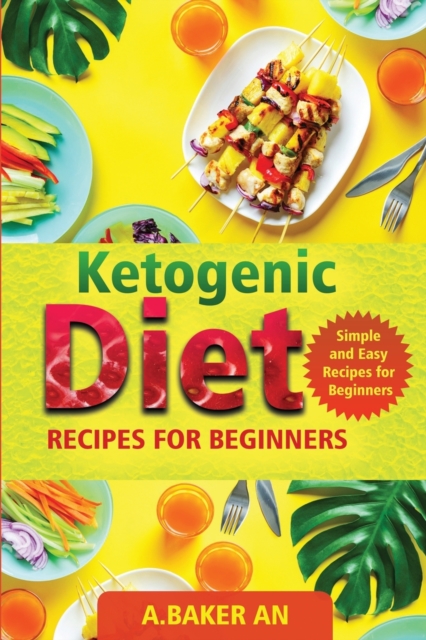 Ketogenic Diet Recipes For Beginners : Simple and Easy Recipes for Beginners, Paperback / softback Book