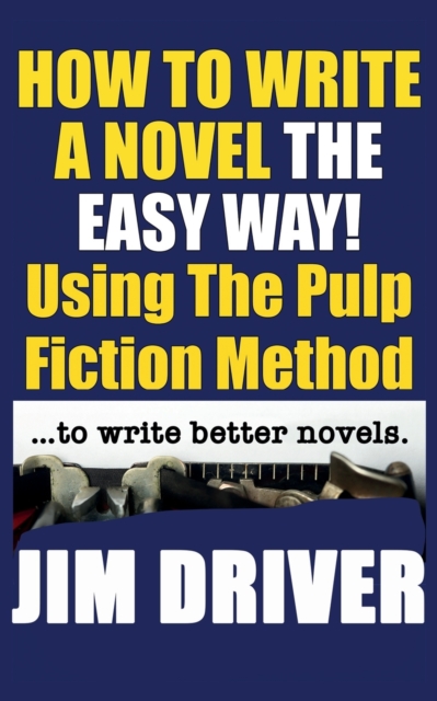 How To Write A Novel The Easy Way Using The Pulp Fiction Method To Write Better Novels : Writing Skills, Paperback / softback Book