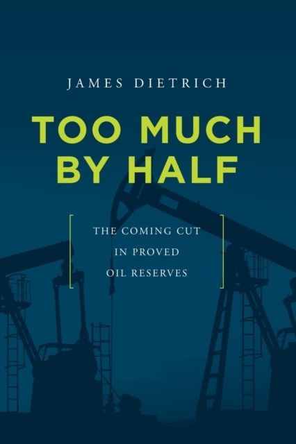 Too Much by Half : The Coming Cut in Proved Oil Reserves, Paperback / softback Book