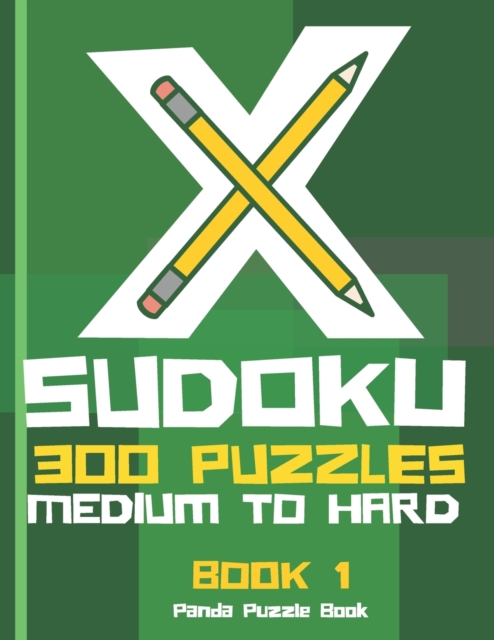 X Sudoku - 300 Puzzles Medium to Hard - Book 1 : Sudoku Variations - Sudoku X Puzzle Books, Paperback / softback Book