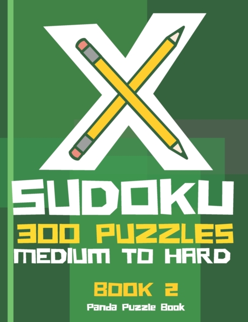 X Sudoku - 300 Puzzles Medium to Hard - Book 2 : Sudoku Variations - Sudoku X Puzzle Books, Paperback / softback Book