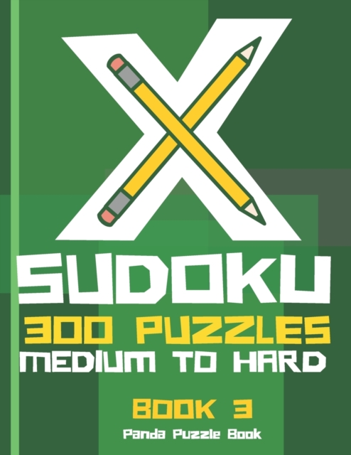 X Sudoku - 300 Puzzles Medium to Hard - Book 3 : Sudoku Variations - Sudoku X Puzzle Books, Paperback / softback Book
