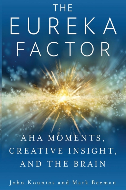 The Eureka Factor : Aha Moments, Creative Insight, and the Brain, Paperback / softback Book