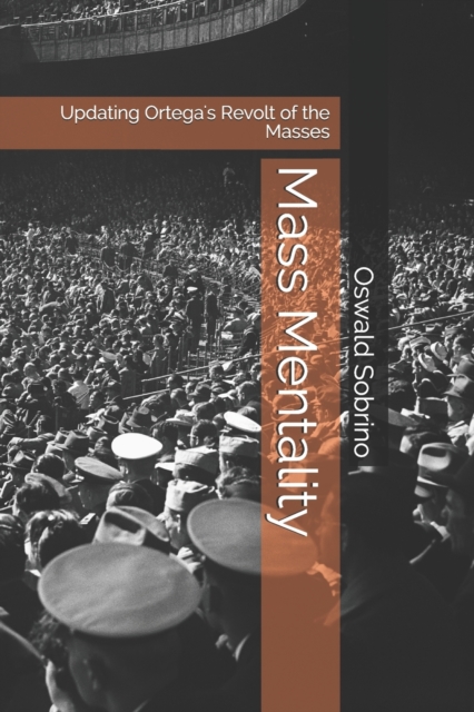 Mass Mentality : Updating Ortega's Revolt of the Masses, Paperback / softback Book