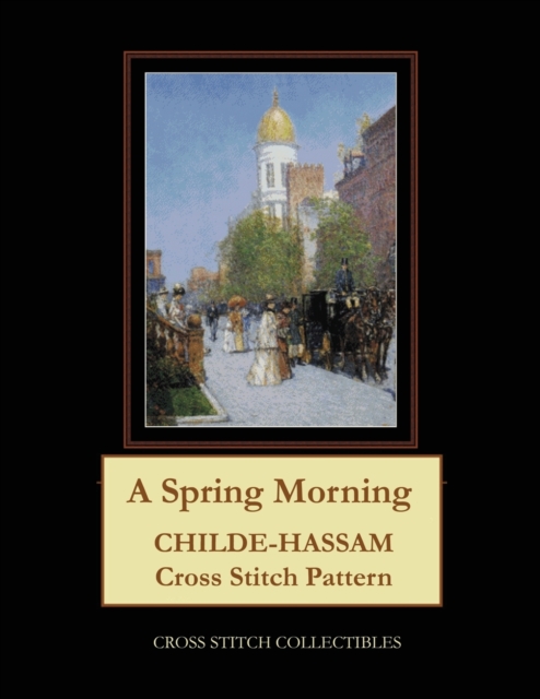 A Spring Morning : Childe-Hassam Cross Stitch Pattern, Paperback / softback Book