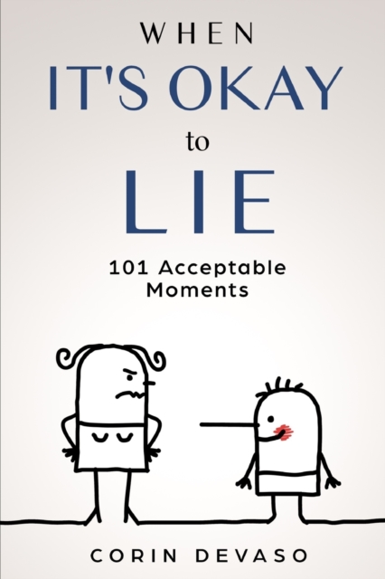 When It's Okay to Lie : 101 Acceptable Moments, Paperback / softback Book