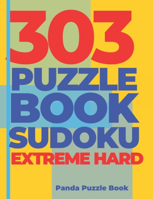 303 Puzzle Book Sudoku Extreme Hard : Brain Games Book for Adults - Logic Games For Adults, Paperback / softback Book