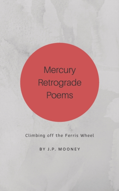 Mercury Retrograde Poems : Climbing off the Ferris Wheel, Paperback / softback Book