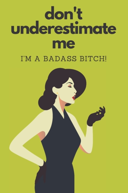 Don't Underestimate Me I'm A Badass Bitch, Paperback / softback Book