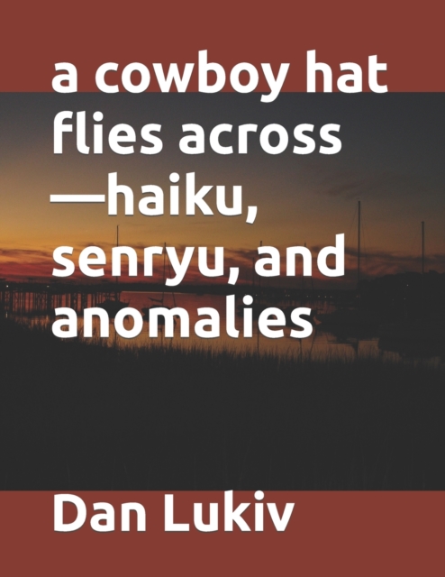 A cowboy hat flies across-haiku, senryu, and anomalies, Paperback / softback Book