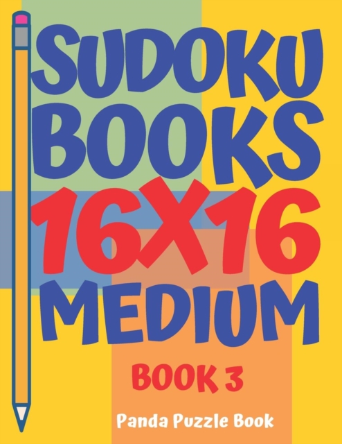 Sudoku Books 16 x 16 - Medium - Book 3 : Sudoku Books For Adults - Brain Games For Adults - Logic Games For Adults, Paperback / softback Book