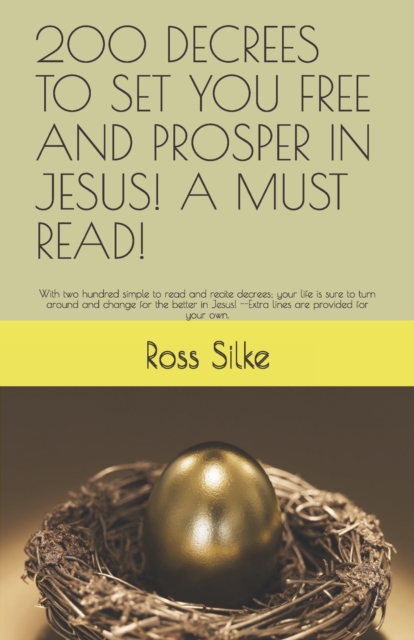 200 Decrees to Set You Free and Prosper in Jesus! a Must Read! : With two hundred simple to read and recite decrees; your life is sure to turn around and change for the better in Jesus! --Extra lines, Paperback / softback Book