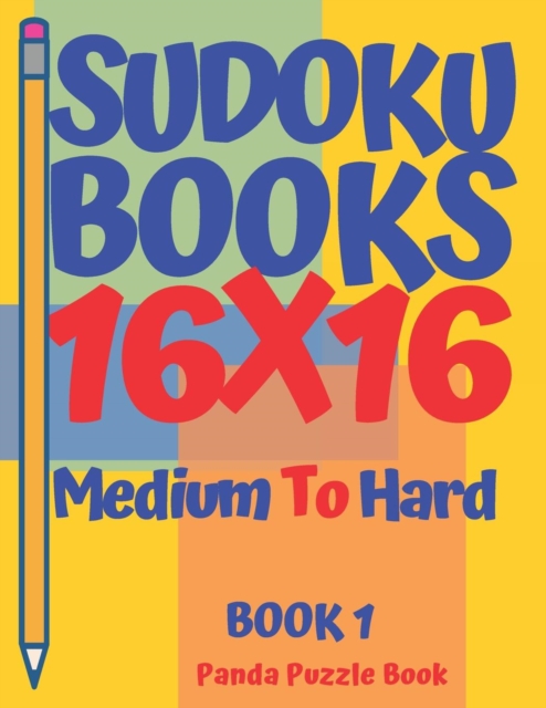 Sudoku Books 16 x 16 - Medium To Hard - Book 1 : Sudoku Books For Adults - Brain Games Sudoku - Logic Games For Adults, Paperback / softback Book