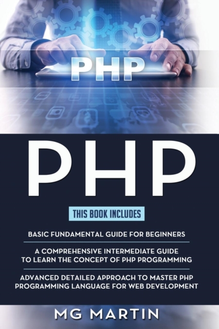 PHP : The Complete Guide for Beginners, Intermediate and Advanced Detailed Approach To Master PHP Programming, Paperback / softback Book