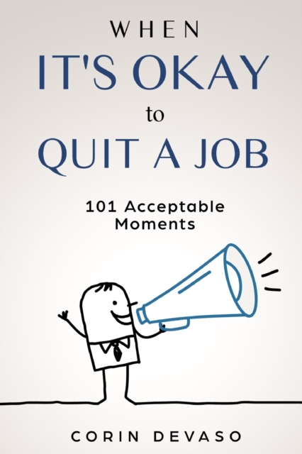 When It's Okay to Quit a Job : 101 Acceptable Moments, Paperback / softback Book