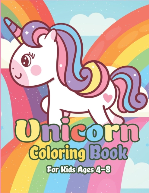 Unicorn Coloring Book for Kids Ages 4-8 : Magical Unicorn Coloring Books for Girls, Fun and Beautiful Coloring Pages Birthday Gifts for Kids, Paperback / softback Book