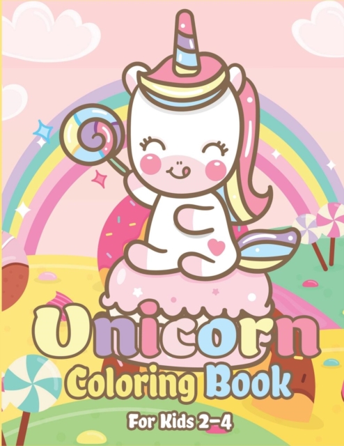 Unicorn Coloring Book for Kids 2-4 : Magical Unicorn Coloring Books for Girls, Fun and Beautiful Coloring Pages Birthday Gifts for Kids, Paperback / softback Book