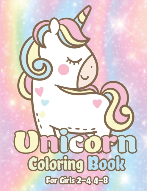 Unicorn Coloring Book for Girls 2-4 4-8 : Magical Unicorn Coloring Books for Girls, Fun and Beautiful Coloring Pages Birthday Gifts for Kids, Paperback / softback Book