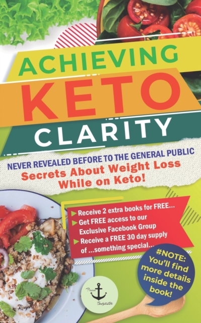 Achieving Keto Clarity : Never Revealed Before to The General Public - Secrets About Weight Loss While on Keto!, Paperback / softback Book