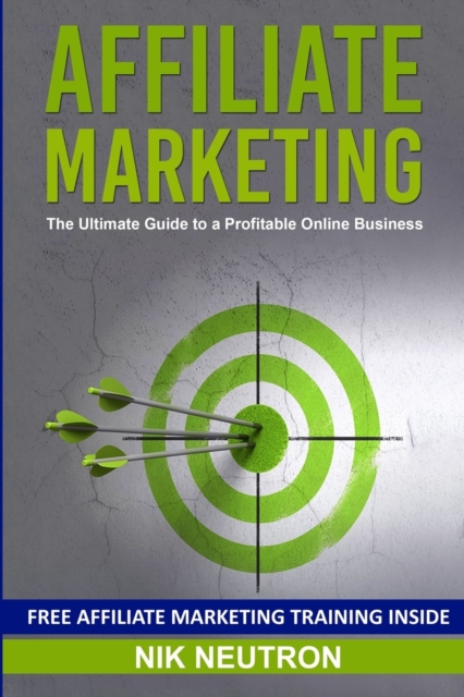 Affiliate Marketing : The Ultimate Guide to a Profitable Online Business, Paperback / softback Book