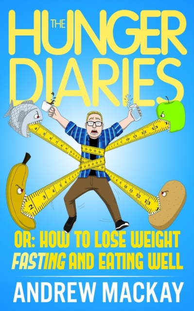 The Hunger Diaries, or : How to Lose Weight Fasting and Eating Well, Paperback / softback Book