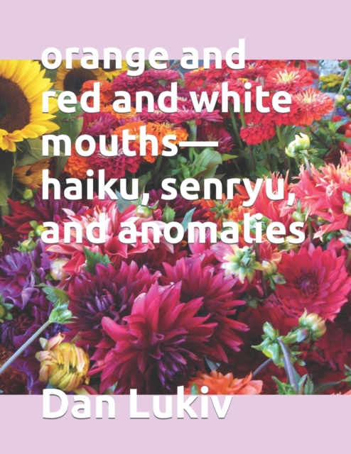 orange and red and white mouths-haiku, senryu, and anomalies, Paperback / softback Book