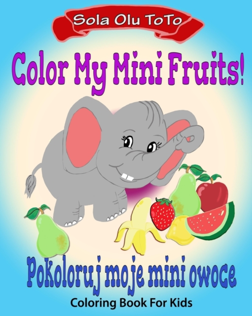 Color My Mini Fruits : Pokoloruj moje mini owoce, Paperback / softback Book