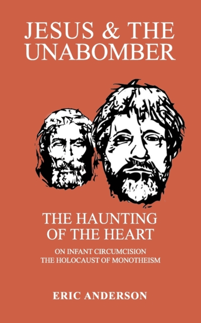 Jesus & the Unabomber : The Haunting of the Heart, Paperback / softback Book