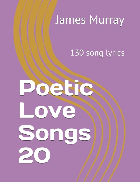 Poetic Love Songs 20 : 130 song lyrics, Paperback / softback Book