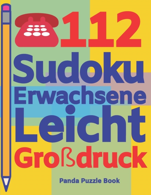 112 Sudoku Erwachsene Leicht Grossdruck : Logikspiele Fur Erwachsene - Denkspiele Erwachsene - Ratselbuch Grosse Schrift, Paperback / softback Book