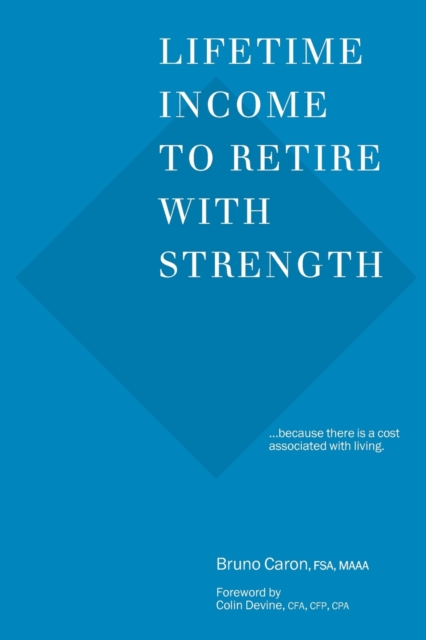 Lifetime Income to Retire with Strength : ...because there is a cost associated with living., Paperback / softback Book