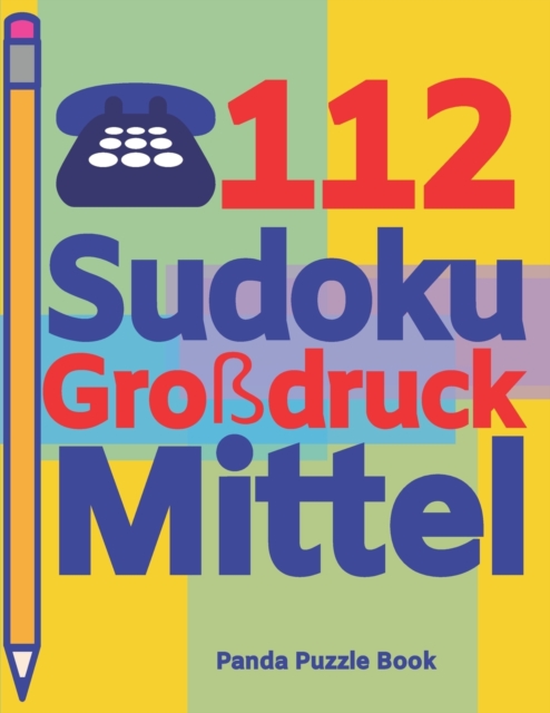 112 Sudoku Grossdruck Mittel : Logikspiele Fur Erwachsene - Denkspiele Erwachsene - Ratselbuch Grosse Schrift, Paperback / softback Book